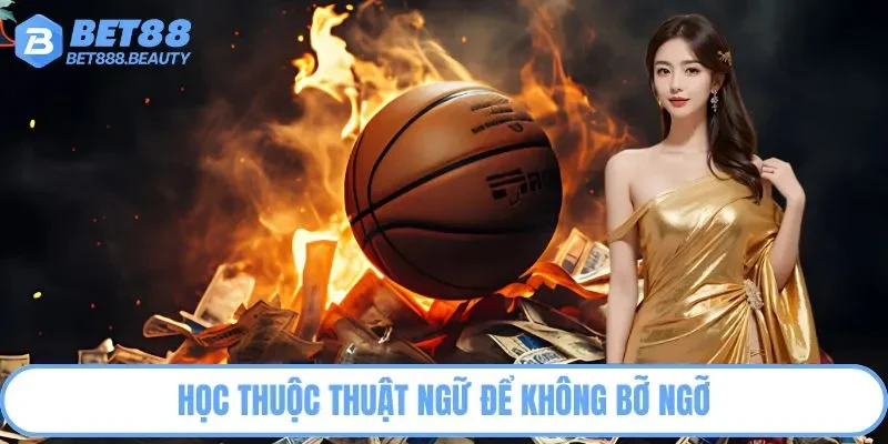 Học thuộc thuật ngữ để không bỡ ngỡ