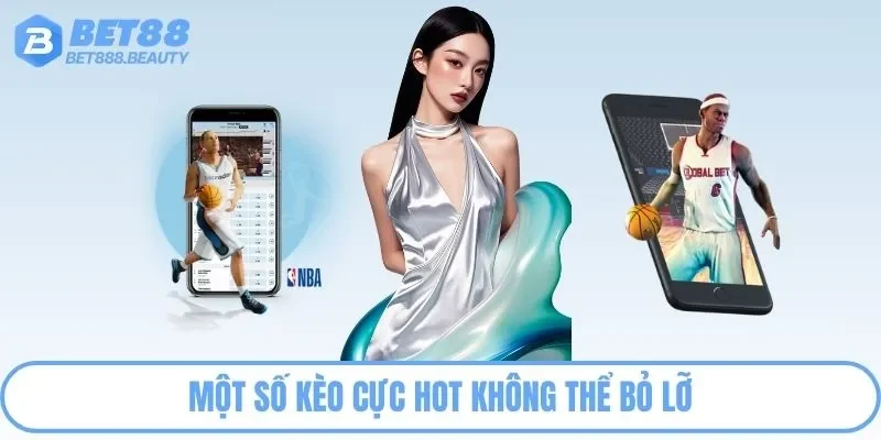 Một số kèo cực hot không thể bỏ lỡ